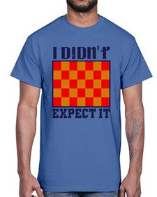 I didnt expect it 103#- chess- Cotton Tee