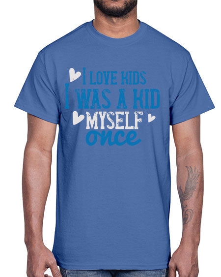 I love kids I was a kid myself once Style 102#- kids- Cotton Tee