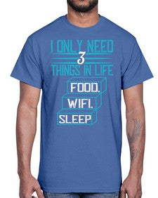 I only need things in life Food Wifi Sleep 73#- internet- Cotton Tee