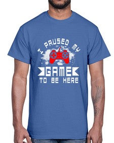 I paused my game to be here 54#- computer- Cotton Tee