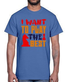 I want to play the best 113#- chess- Cotton Tee