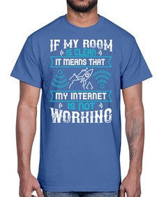 If my room is clean it means that my internet is not working 70#- internet- Cotton Tee