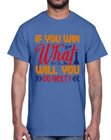 If you win what will you do next 114#- chess- Cotton Tee