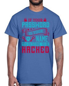 If your password is your name you deserve to be hacked 67#- internet- Cotton Tee