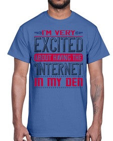 Im very excited about having the Internet in my den 71#- internet- Cotton Tee