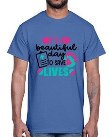 Its A Beautiful Day To Save Lives Style Style 1007#- nurse- Cotton Tee