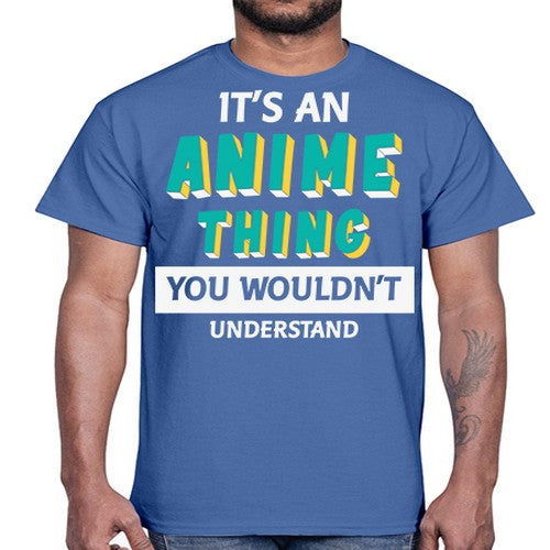 Its An Anime Thing You Aint Understand 254#- anime- Cotton Tee