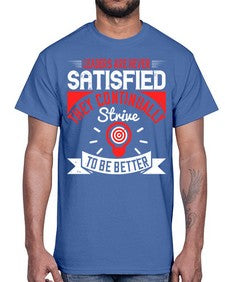 Leaders Are Never Satisfied They Continually Strive To Be Better Style 31#- motivation- Cotton Tee