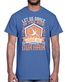 Let us dance in the sun wearing wild flowers in our hair 27#- dance2- Cotton Tee