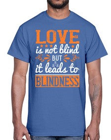 Love is not blind but it leads to blindness 61#- internet- Cotton Tee
