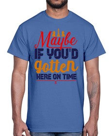 Maybe if youd gotten here on time 138#- chess- Cotton Tee