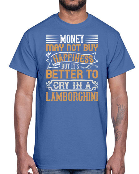 Money may not buy happiness but its better to cry in a Lamborghini Style 41#- pig- Cotton Tee