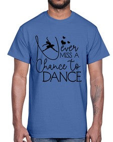 Never miss a chance to dance 167#- ballet- Cotton Tee
