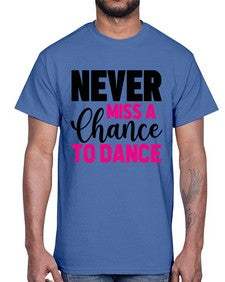 Never miss a chance to dance 168#- ballet- Cotton Tee