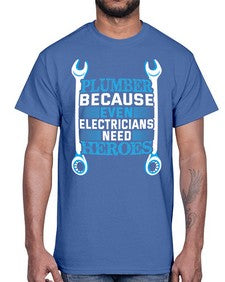 Plumber because even electricians need heroes 1320#- plumber- Cotton Tee
