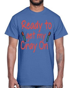 Ready to get my Cray On 723#- graduation- Cotton Tee