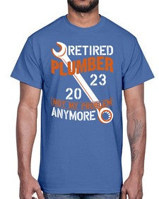 Retired Plumber not my problem anymore1357#- plumber- Cotton Tee