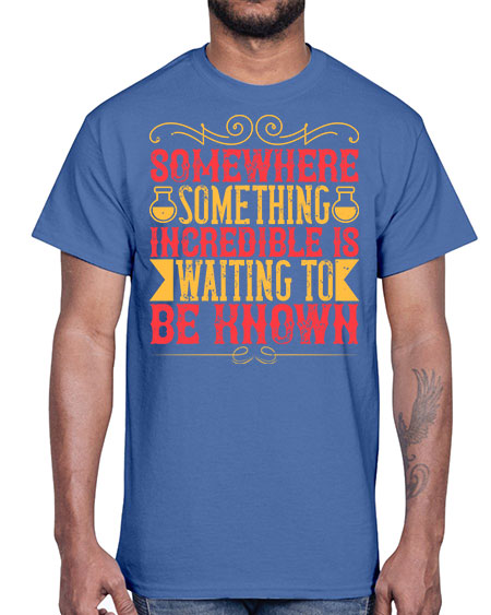 Somewhere something incredible is waiting to be known 312#- general science- Cotton Tee