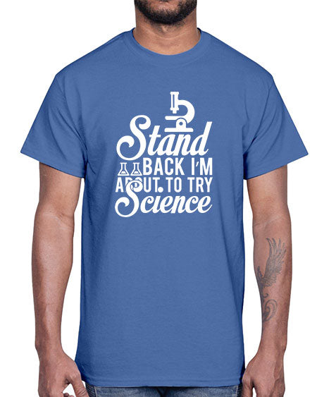 Stand Back I m About To Try Science 35#- general science- Cotton Tee