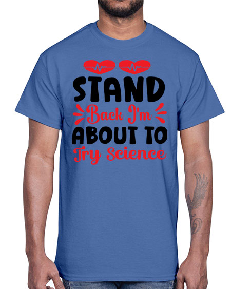 Stand Back Im About to Try Science 29#- general science- Cotton Tee
