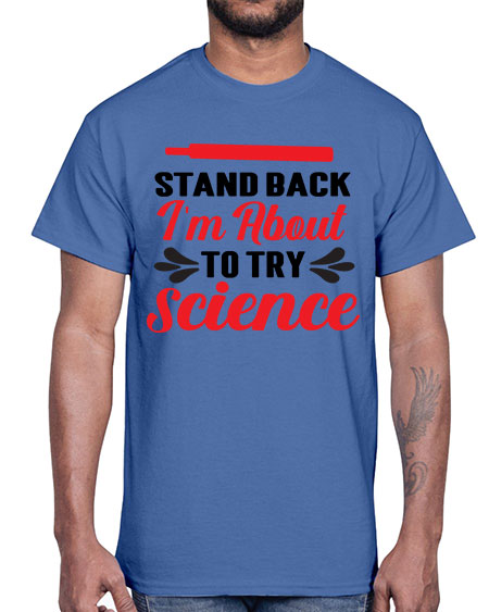 Stand Back Im About to Try Science 30#- general science- Cotton Tee