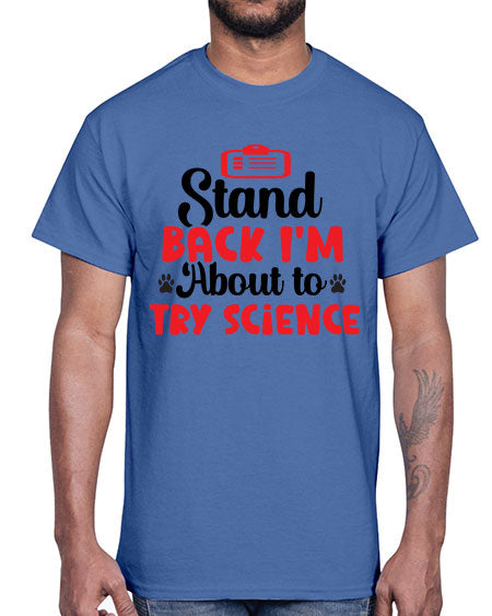Stand Back Im About to Try Science 31#- general science- Cotton Tee