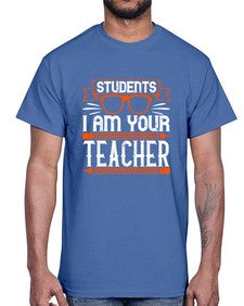 Students I am your teacher Style 1428#- teacher- Cotton Tee