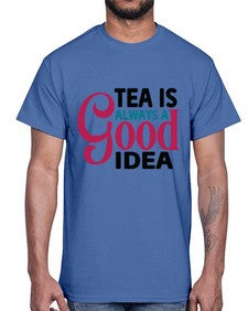 Tea Is Always A Good Idea 1613#- tea- Cotton Tee
