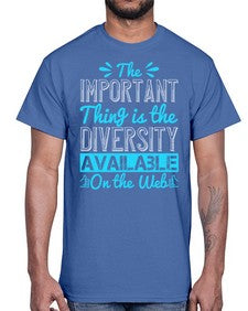 The important thing is the diversity available on the Web 55#- internet- Cotton Tee