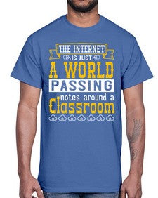 The internet is just a world passing notes around a classroom 50#- internet- Cotton Tee