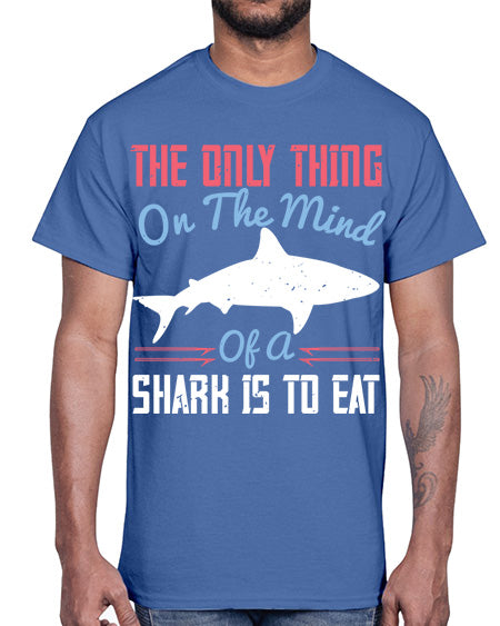 The only thing on the mind of a shark is to eat Style 18#- shark-fish- Cotton Tee