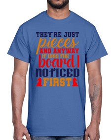 Theyre just pieces And anyway it was the board I noticed first 157#- chess- Cotton Tee