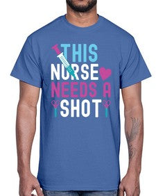 This Nurse needs a shot1560#- nurse- Cotton Tee