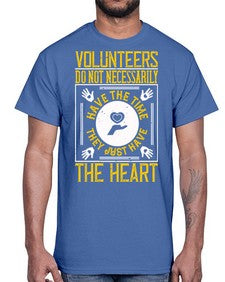 Volunteers do not necessarily have the time they just have the heart Style 13#- volunteer- Cotton Tee