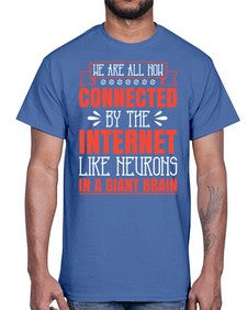 We are all now connected by the internet like neurons in a giant brain 42#- internet- Cotton Tee