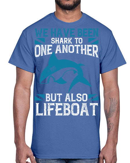 We have been shark to one another but also lifeboat Style 6#- shark-fish- Cotton Tee