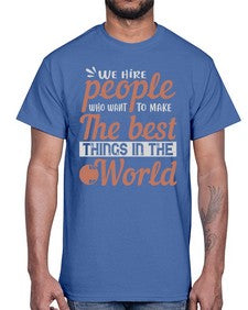 We hire people who want to make the best things in the world 40#- internet- Cotton Tee