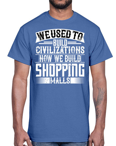 We used to build civilizations Now we build shopping malls Style 469#- architect- Cotton Tee