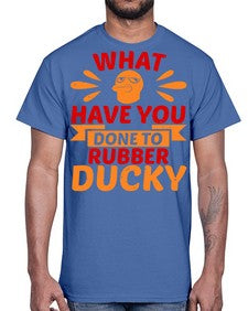 What Have You Done To Rubber Ducky Style 9#- ducks- Cotton Tee