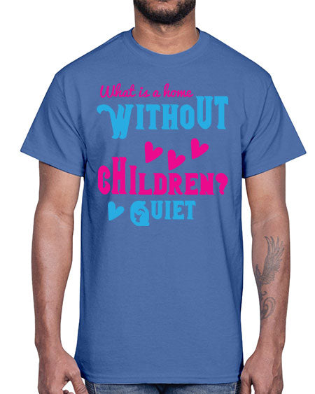 What is a home without children Quiet Style 237#- kids- Cotton Tee