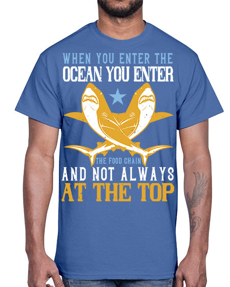 When you enter the ocean you enter the food chain and not always at the top Style 2#- shark-fish- Cotton Tee