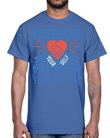 When you give yourself you receive more than you give Style 8#- volunteer- Cotton Tee