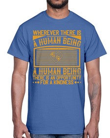 Wherever there is a human being there is an opportunity for a kindness Style 7#- volunteer- Cotton Tee