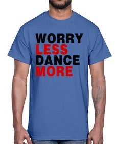 Worry less dance more 219#- dance2- Cotton Tee