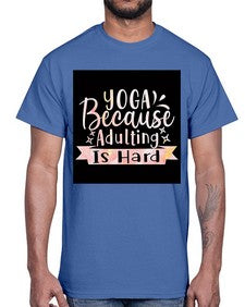 Yoga Because Adulting Is Hard  613#- yoga- Cotton Tee