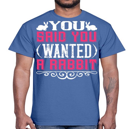 You Said You Wanted A Rabbit Style 5#- dogs- Cotton Tee
