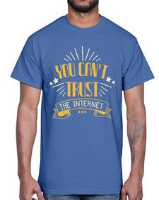 You cant trust the internet 34#- internet- Cotton Tee