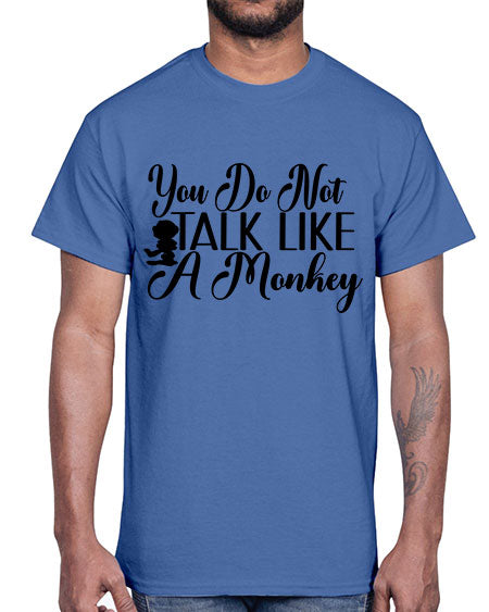 You do not talk like 365#- monkey- Cotton Tee