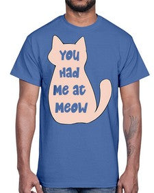 You had Me at Meow- cats- Cotton Tee