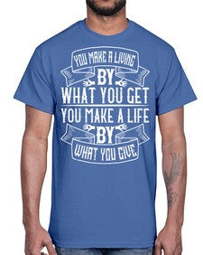 You make a living by what you get You make a life by what you give Style 6#- volunteer- Cotton Tee